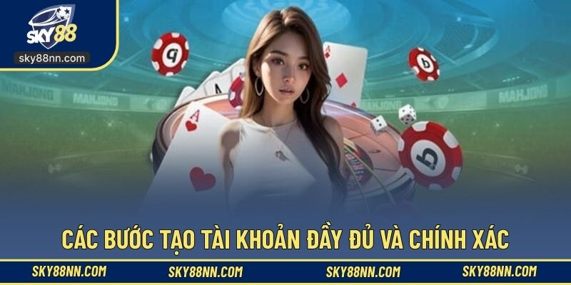 Các bước tạo tài khoản đầy đủ và chính xác