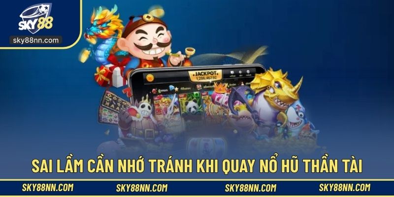 Tránh sai lầm khi tham gia siêu phẩm quay hũ