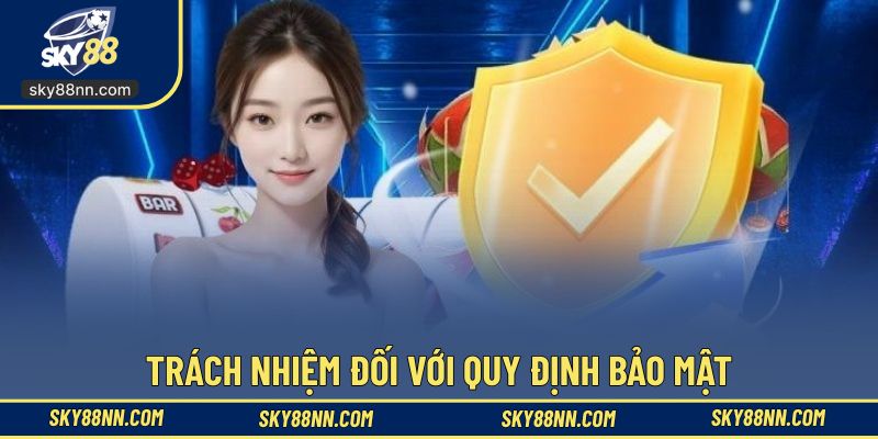 Hội viên có trách nhiệm đối với quy định bảo mật