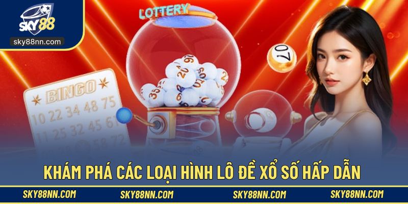 Khám phá các loại hình lô đề xổ số hấp dẫn 
