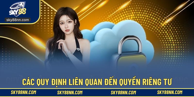 Khám phá các quy định liên quan đến quyền riêng tư