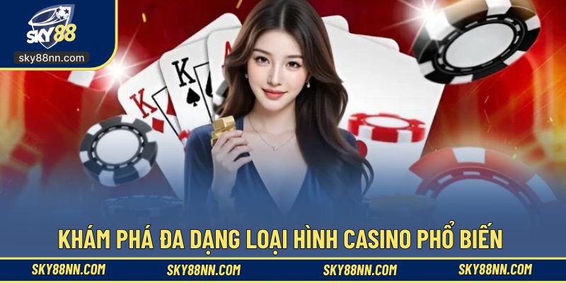 Khám phá đa dạng loại hình casino phổ biến 